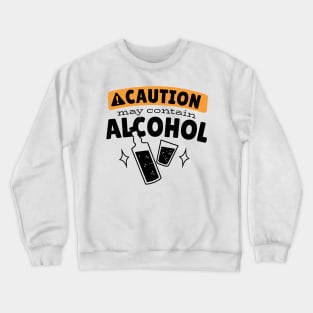 Caution May Contain Alcohol Crewneck Sweatshirt